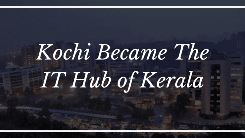 Kochi Became The IT Hub of Kerala