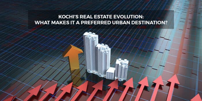 Kochi's Real Estate Evolution What Makes It a Preferred Urban Destination