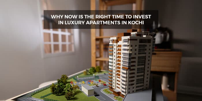 Why Now Is the Right Time to Invest in Luxury Apartments in Kochi
