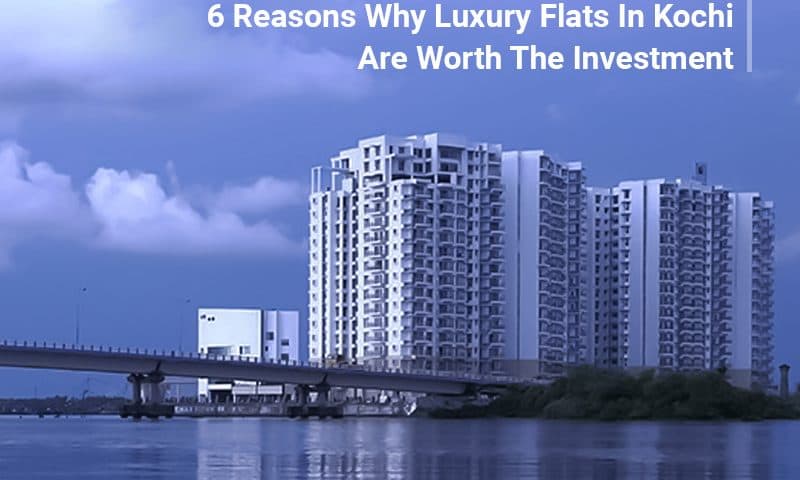 Reasons Why Luxury Flats in Kochi Are Worth The Investment