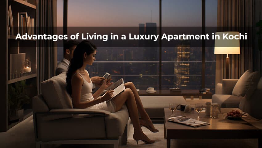 Advantages of Living in a Luxury Apartment in Kochi