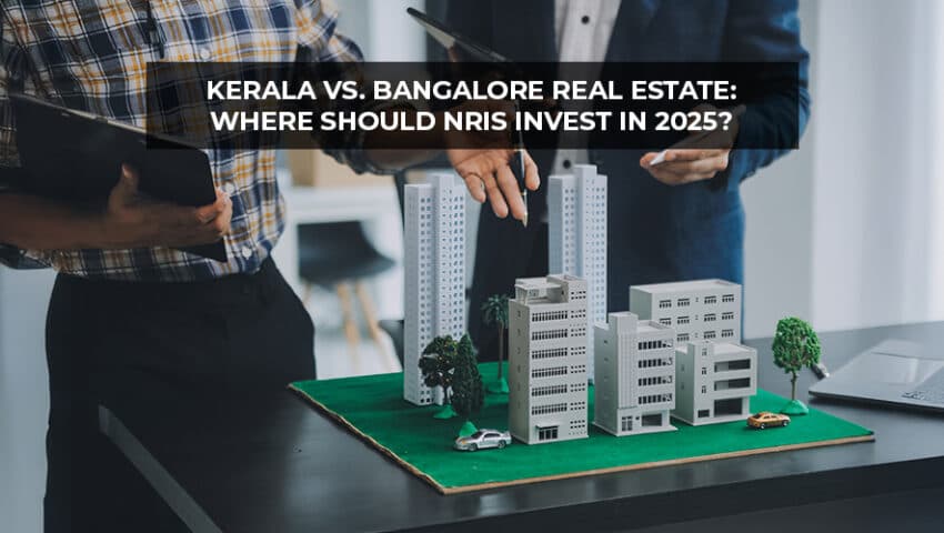 Kerala vs. Bangalore Real Estate Where Should NRIs Invest in 2025