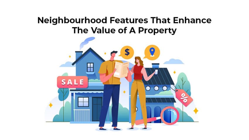 Neighborhood Features That Enhance The Value Of A Property