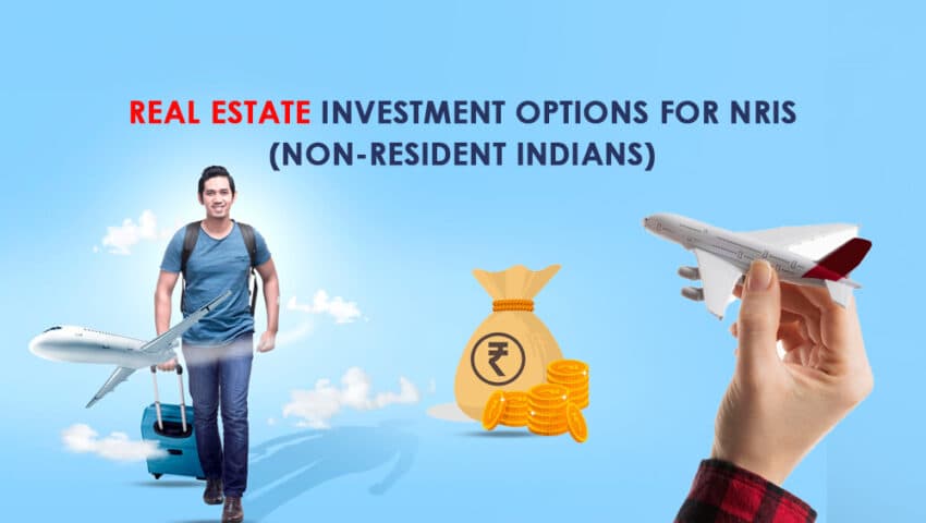 Real Estate Investment Options for NRIs (Non-Resident Indians)