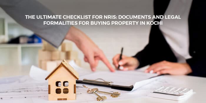 The Ultimate Checklist for NRIs Documents and Legal Formalities for Buying Property in Kochi