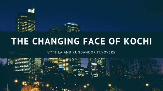 Vyttila, Kundanoor flyover; the changing face of Kochi city