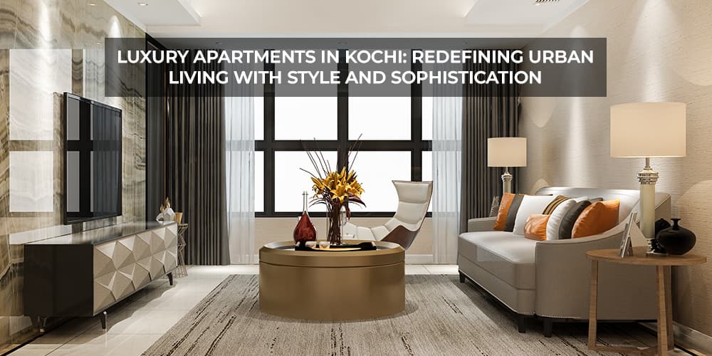 Luxury Apartments in Kochi: Redefining Urban Living with Style and Sophistication - blog listing image
