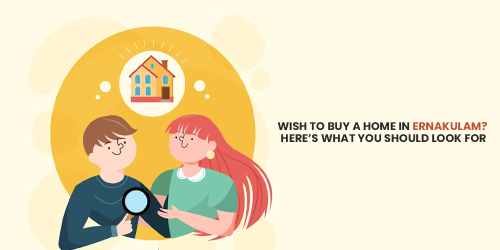 Wish To Buy A Home in Ernakulam Here’s What You Should Look For