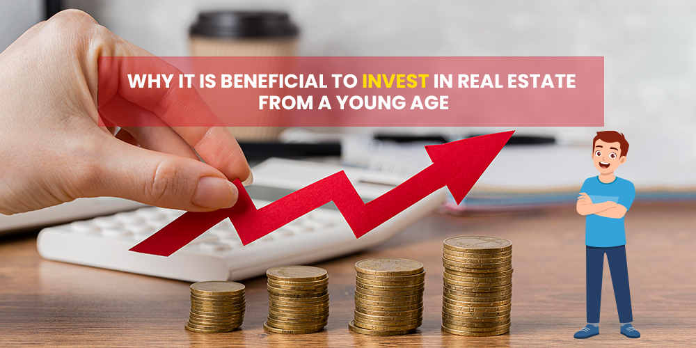 Why It Is Beneficial To Invest In Real Estate From A Young Age