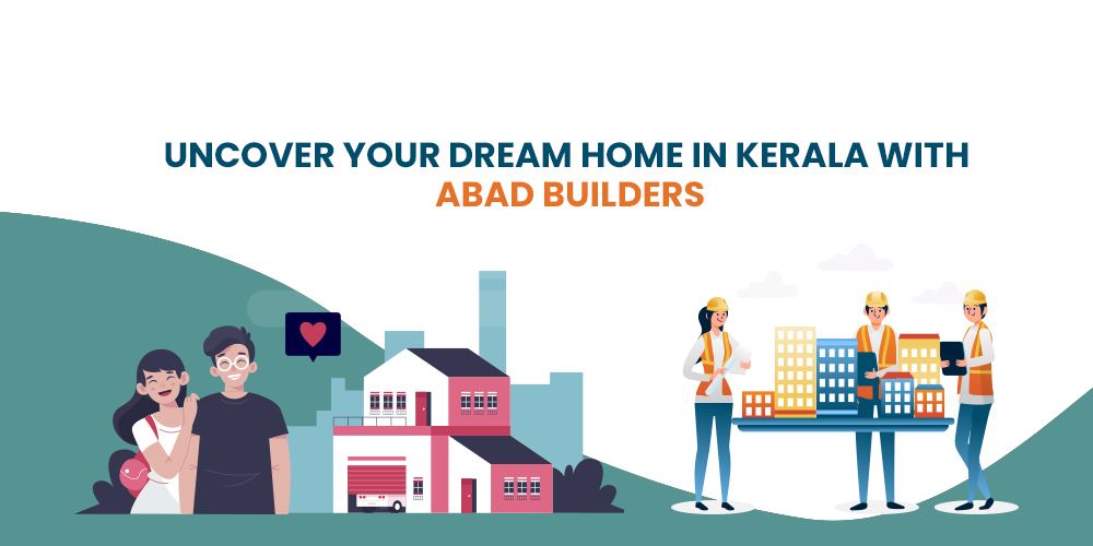 Uncover Your Dream Home in Kerala with ABAD Builders