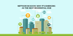 Nettoor in Kochi Why It's Emerging As The Next Residential Hub