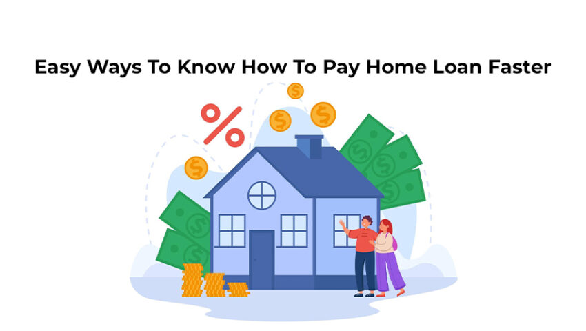 Easy Ways to Know How To Pay Home Loan Faster