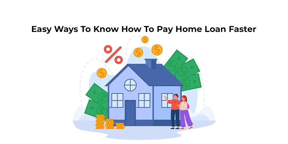 Easy Ways to Know How To Pay Home Loan Faster