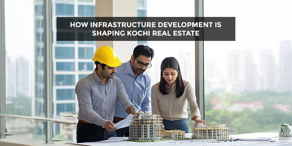 How Infrastructure Development is Shaping Kochi Real Estate