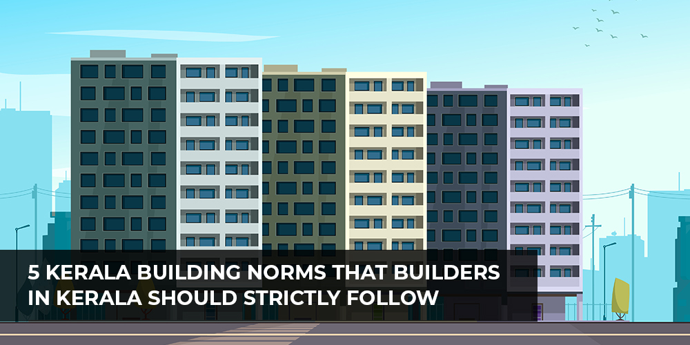 5 Kerala Building Norms That Builders in Kerala Should Strictly Follow