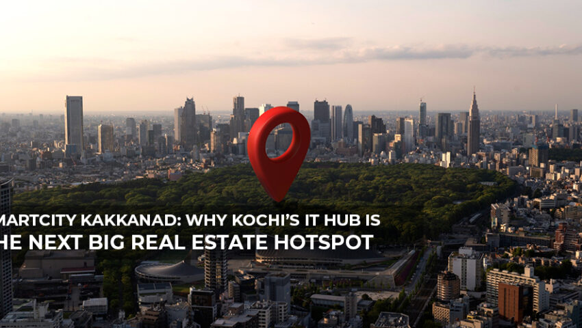 SmartCity Kakkanad Why Kochi’s IT Hub is the Next Big Real Estate Hotspot