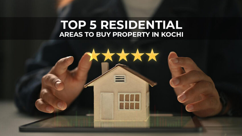 Top 5 Residential Areas to Buy Property in Kochi (2025 Update)