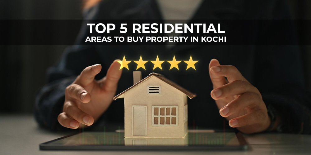 Top 5 Residential Areas to Buy Property in Kochi (2025 Update)