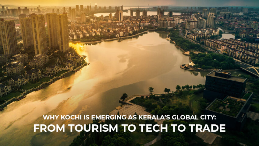 Why Kochi is Emerging as Kerala's Global City From Tourism to Tech to Trade