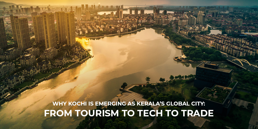 Why Kochi is Emerging as Kerala's Global City From Tourism to Tech to Trade