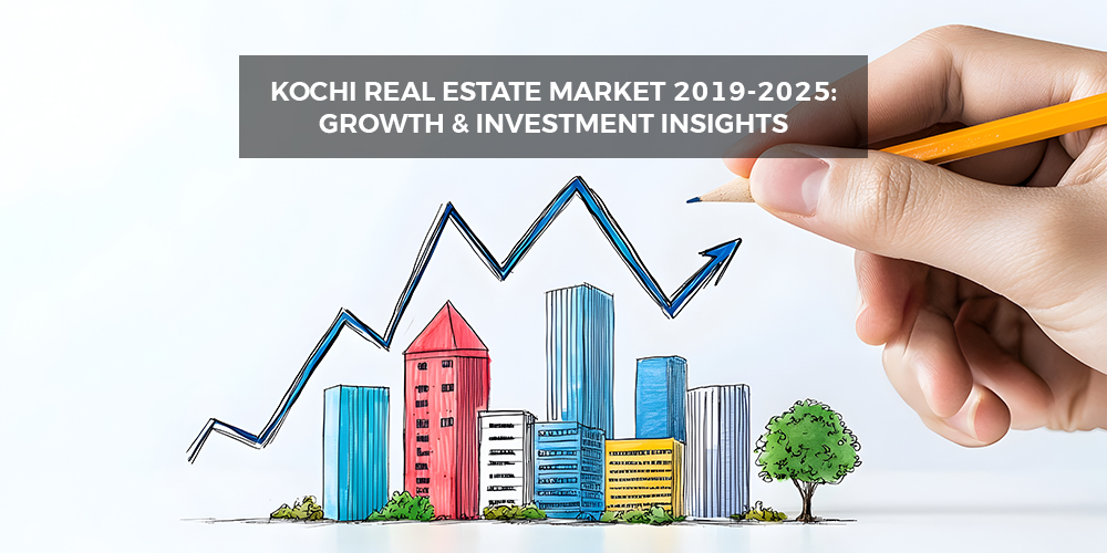 Kochi Real Estate Market 2019-2025 Growth & Investment Insights