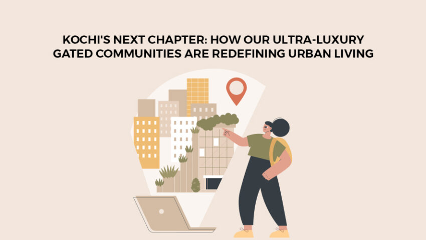 Kochi's Next Chapter How Our Ultra-Luxury Gated Communities Are Redefining Urban Living