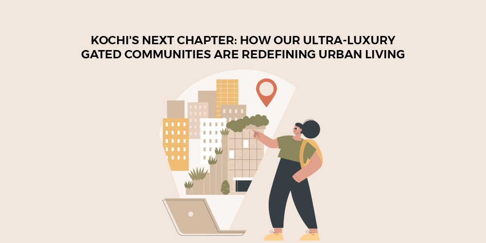 Kochi's Next Chapter How Our Ultra-Luxury Gated Communities Are Redefining Urban Living