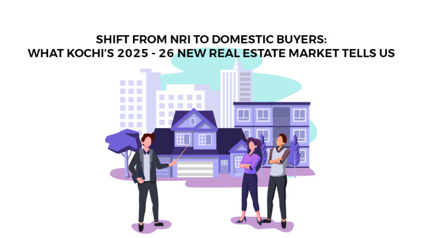Shift from NRI to Domestic Buyers What Kochi’s 2025 - 26 New Real Estate Market Tells Us
